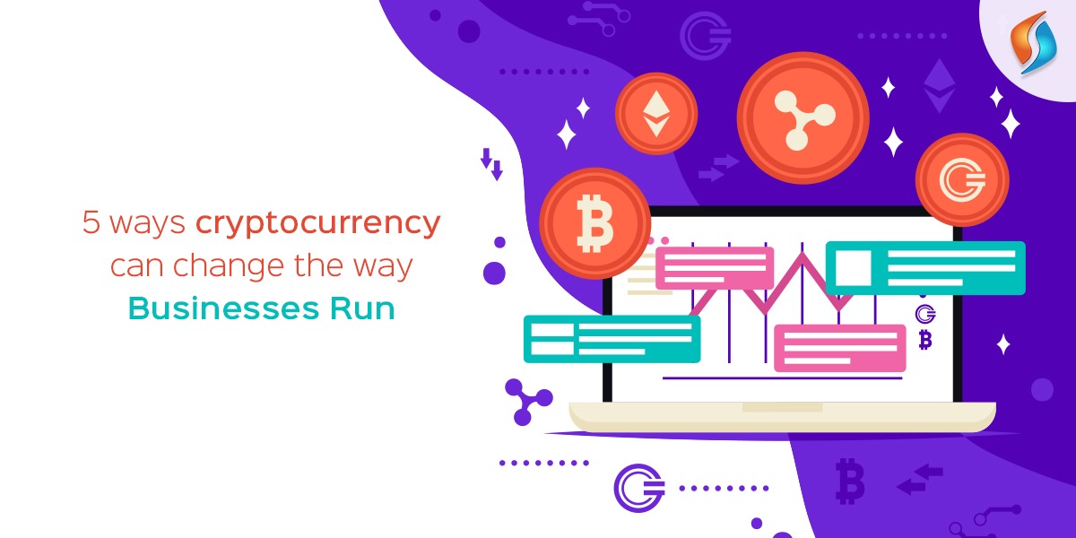  5 Ways Cryptocurrency Can Change the Way Businesses Run  