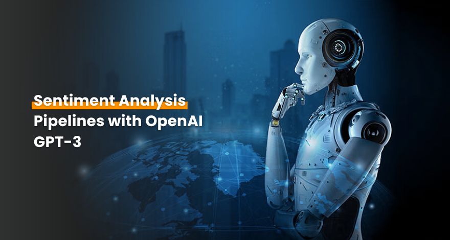 Sentiment Analysis Pipelines with OpenAI GPT-3 