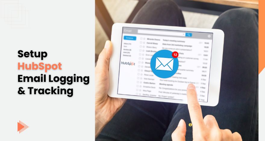 Setup HubSpot Email Logging and Tracking for Better Lead Engagement?