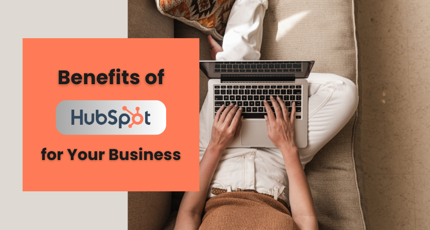 Benefits of HubSpot for Your Business 